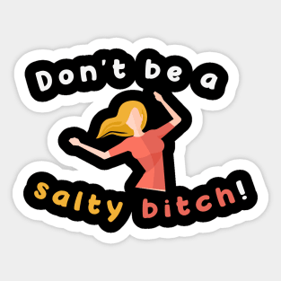 Don't Be A Salty Bitch An Aesthetic Art Of Funny Women Sticker